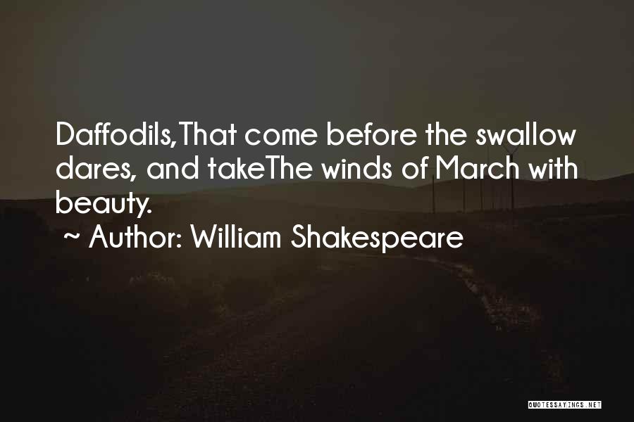 William Shakespeare Quotes: Daffodils,that Come Before The Swallow Dares, And Takethe Winds Of March With Beauty.