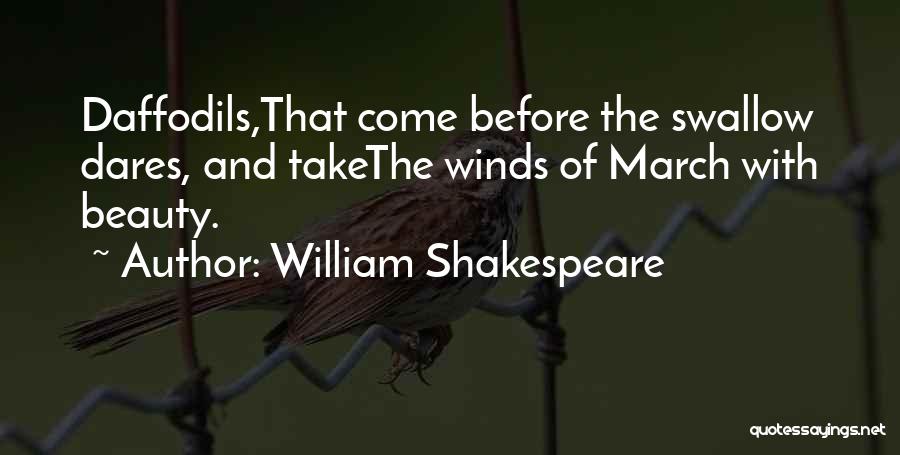 William Shakespeare Quotes: Daffodils,that Come Before The Swallow Dares, And Takethe Winds Of March With Beauty.