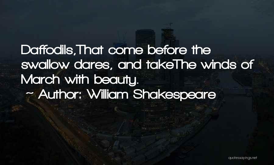 William Shakespeare Quotes: Daffodils,that Come Before The Swallow Dares, And Takethe Winds Of March With Beauty.