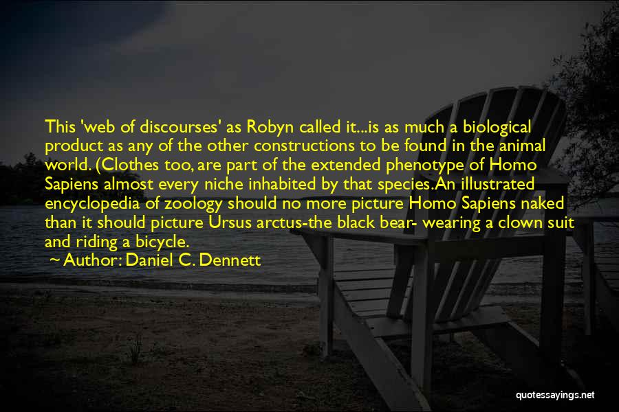 Daniel C. Dennett Quotes: This 'web Of Discourses' As Robyn Called It...is As Much A Biological Product As Any Of The Other Constructions To