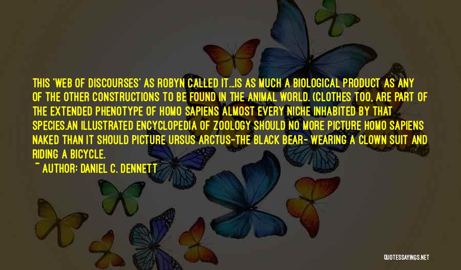 Daniel C. Dennett Quotes: This 'web Of Discourses' As Robyn Called It...is As Much A Biological Product As Any Of The Other Constructions To