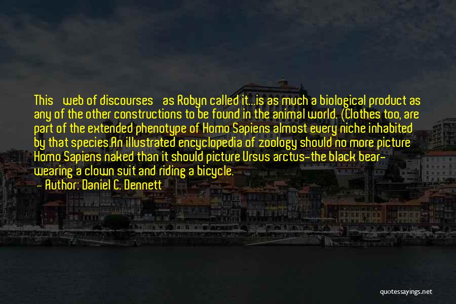 Daniel C. Dennett Quotes: This 'web Of Discourses' As Robyn Called It...is As Much A Biological Product As Any Of The Other Constructions To