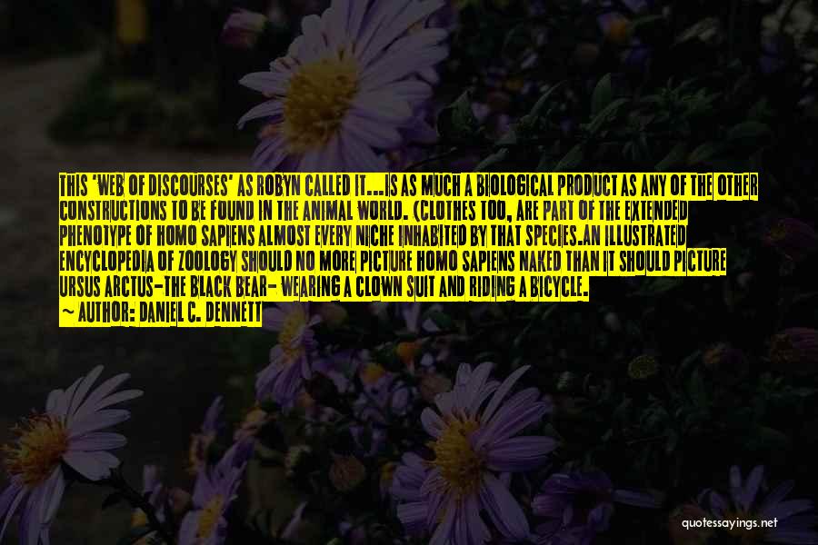 Daniel C. Dennett Quotes: This 'web Of Discourses' As Robyn Called It...is As Much A Biological Product As Any Of The Other Constructions To