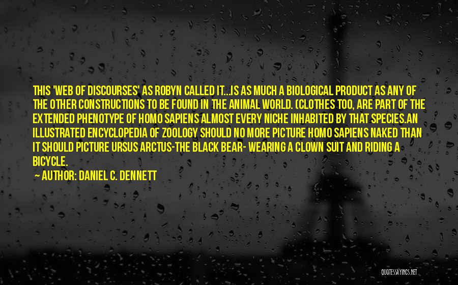 Daniel C. Dennett Quotes: This 'web Of Discourses' As Robyn Called It...is As Much A Biological Product As Any Of The Other Constructions To