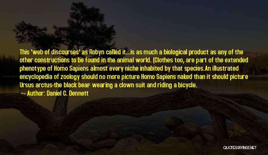 Daniel C. Dennett Quotes: This 'web Of Discourses' As Robyn Called It...is As Much A Biological Product As Any Of The Other Constructions To