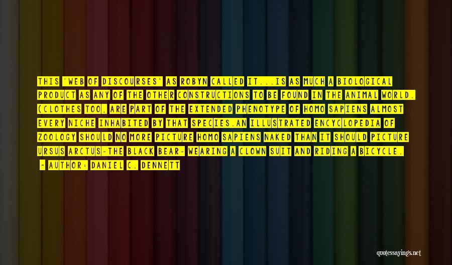 Daniel C. Dennett Quotes: This 'web Of Discourses' As Robyn Called It...is As Much A Biological Product As Any Of The Other Constructions To