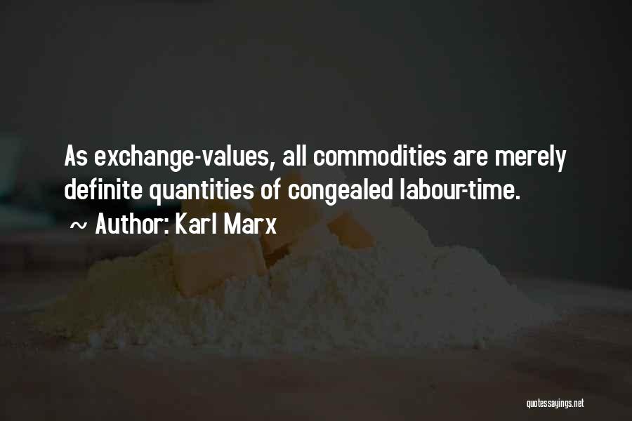 Karl Marx Quotes: As Exchange-values, All Commodities Are Merely Definite Quantities Of Congealed Labour-time.