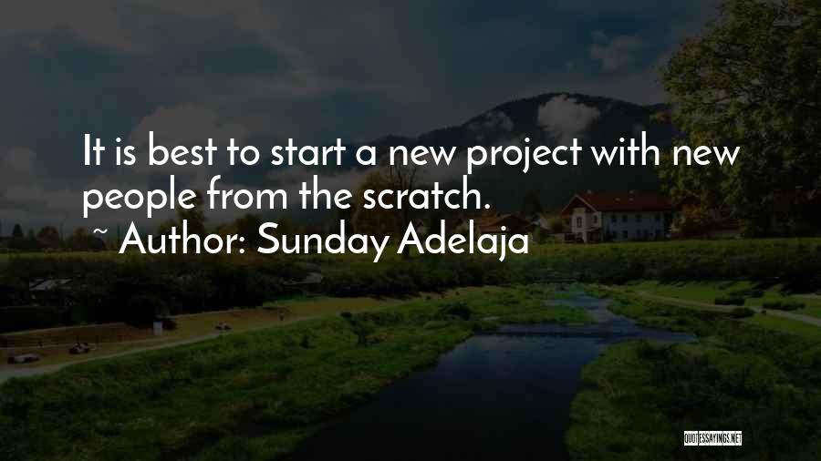 Sunday Adelaja Quotes: It Is Best To Start A New Project With New People From The Scratch.