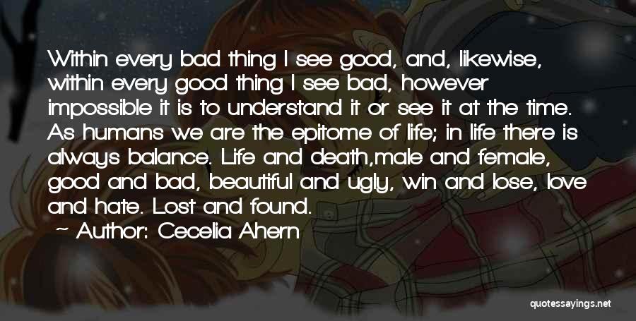 Cecelia Ahern Quotes: Within Every Bad Thing I See Good, And, Likewise, Within Every Good Thing I See Bad, However Impossible It Is