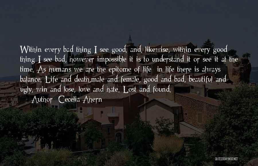 Cecelia Ahern Quotes: Within Every Bad Thing I See Good, And, Likewise, Within Every Good Thing I See Bad, However Impossible It Is