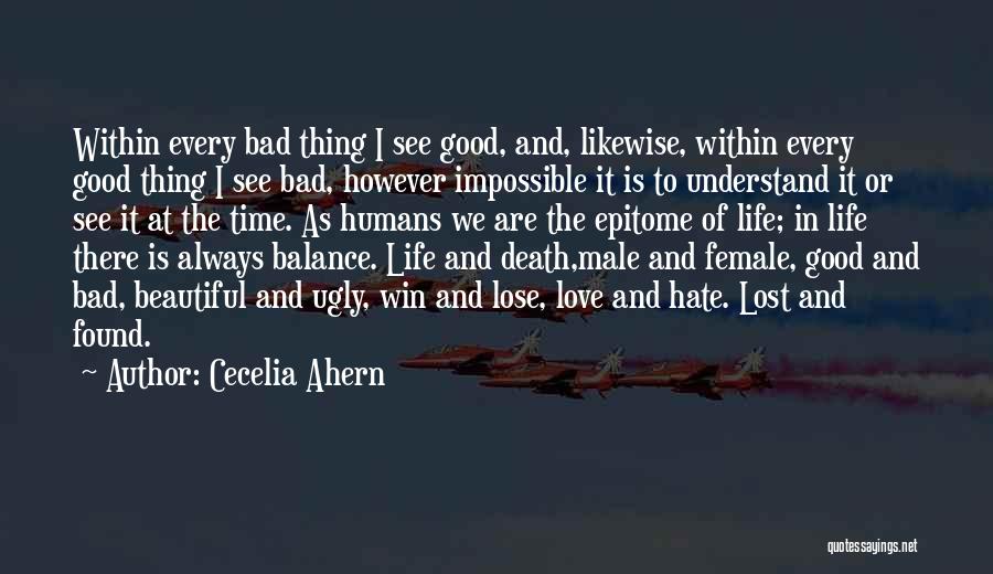 Cecelia Ahern Quotes: Within Every Bad Thing I See Good, And, Likewise, Within Every Good Thing I See Bad, However Impossible It Is
