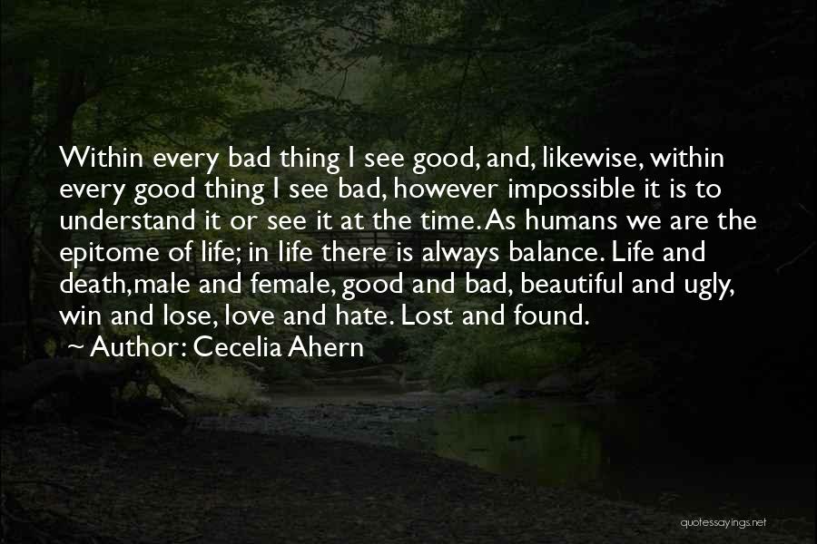 Cecelia Ahern Quotes: Within Every Bad Thing I See Good, And, Likewise, Within Every Good Thing I See Bad, However Impossible It Is