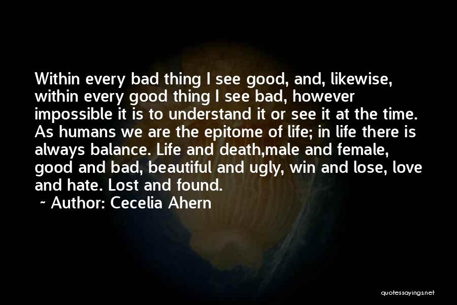 Cecelia Ahern Quotes: Within Every Bad Thing I See Good, And, Likewise, Within Every Good Thing I See Bad, However Impossible It Is