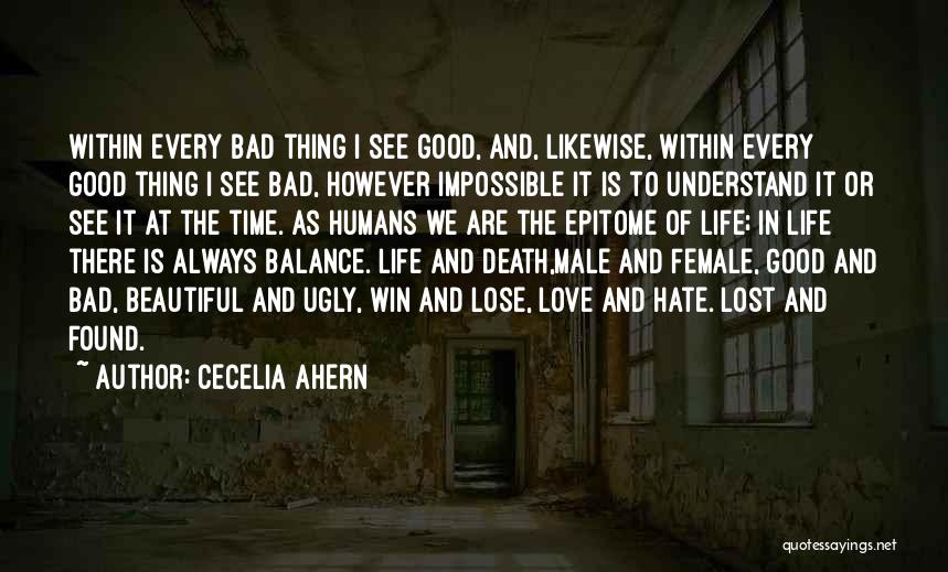 Cecelia Ahern Quotes: Within Every Bad Thing I See Good, And, Likewise, Within Every Good Thing I See Bad, However Impossible It Is