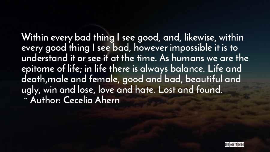 Cecelia Ahern Quotes: Within Every Bad Thing I See Good, And, Likewise, Within Every Good Thing I See Bad, However Impossible It Is