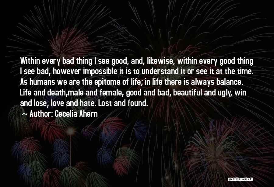 Cecelia Ahern Quotes: Within Every Bad Thing I See Good, And, Likewise, Within Every Good Thing I See Bad, However Impossible It Is