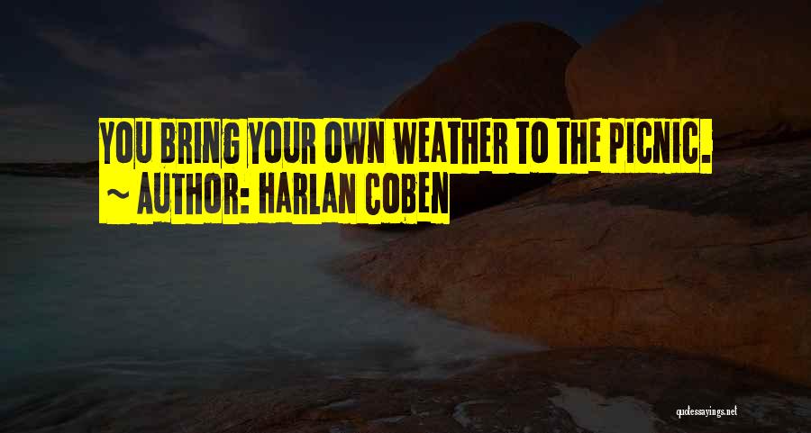 Harlan Coben Quotes: You Bring Your Own Weather To The Picnic.