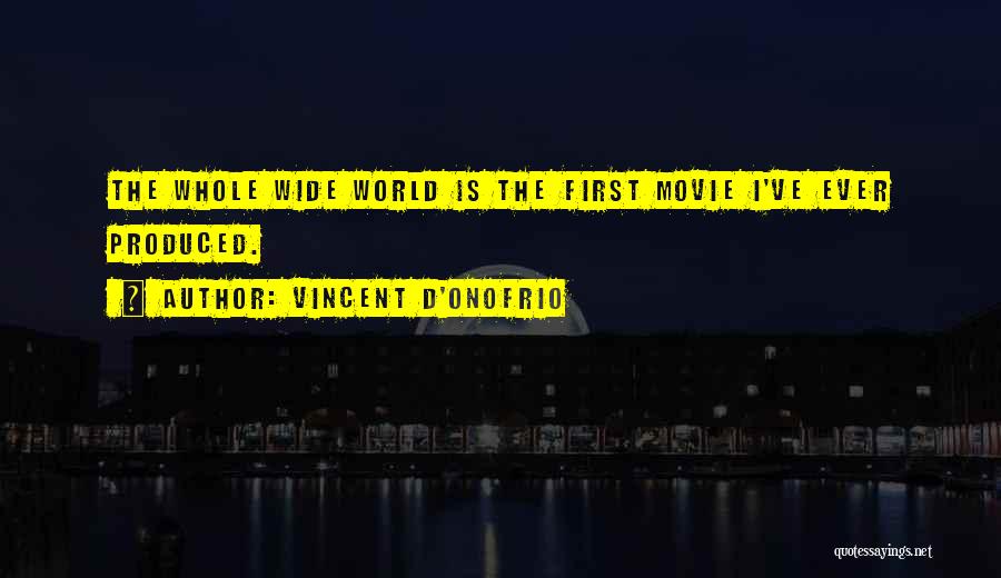 Vincent D'Onofrio Quotes: The Whole Wide World Is The First Movie I've Ever Produced.