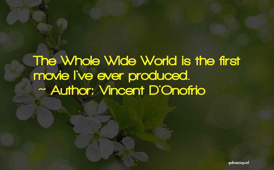 Vincent D'Onofrio Quotes: The Whole Wide World Is The First Movie I've Ever Produced.