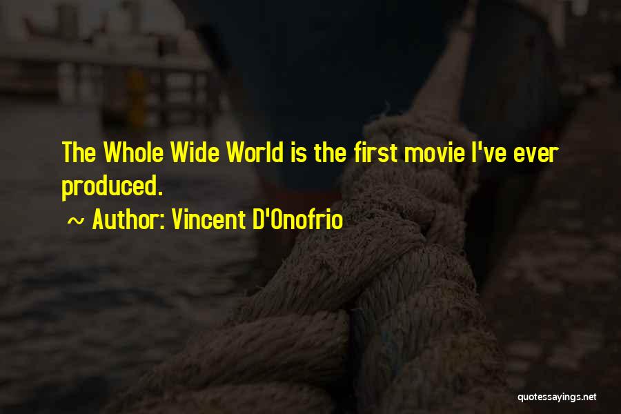 Vincent D'Onofrio Quotes: The Whole Wide World Is The First Movie I've Ever Produced.