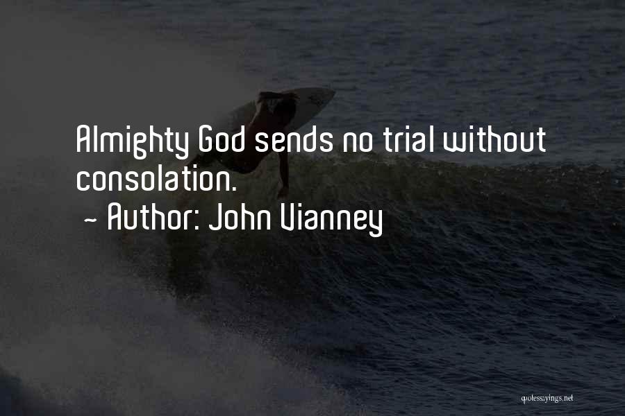 John Vianney Quotes: Almighty God Sends No Trial Without Consolation.