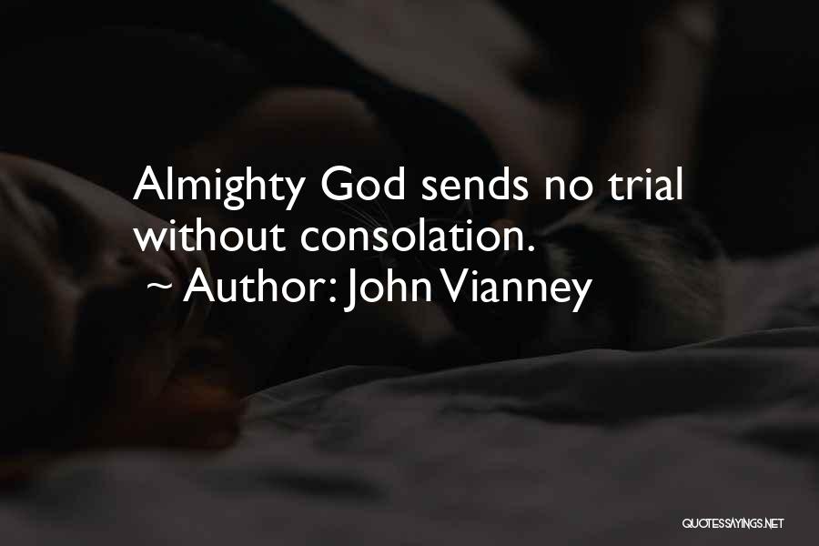 John Vianney Quotes: Almighty God Sends No Trial Without Consolation.