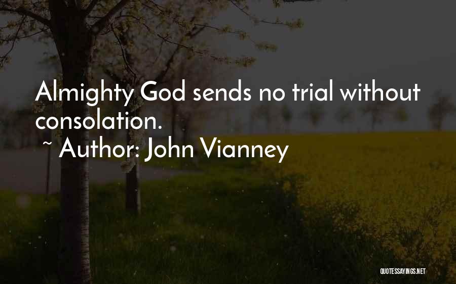 John Vianney Quotes: Almighty God Sends No Trial Without Consolation.