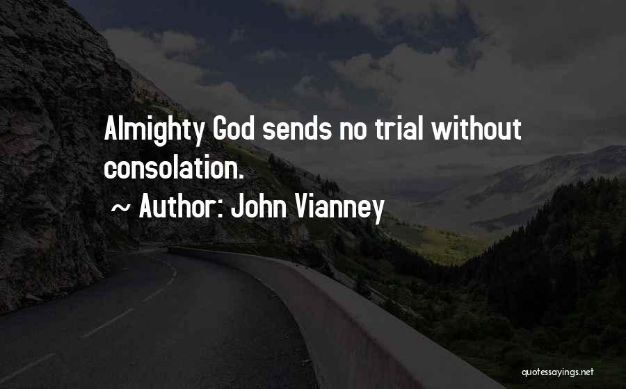 John Vianney Quotes: Almighty God Sends No Trial Without Consolation.