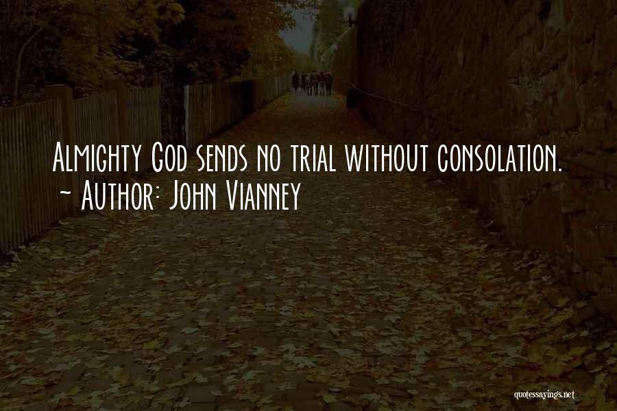 John Vianney Quotes: Almighty God Sends No Trial Without Consolation.