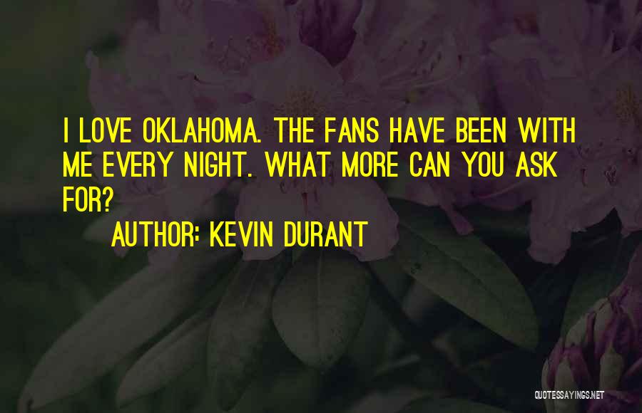 Kevin Durant Quotes: I Love Oklahoma. The Fans Have Been With Me Every Night. What More Can You Ask For?