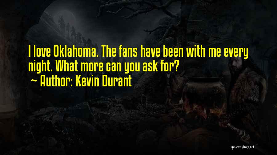 Kevin Durant Quotes: I Love Oklahoma. The Fans Have Been With Me Every Night. What More Can You Ask For?