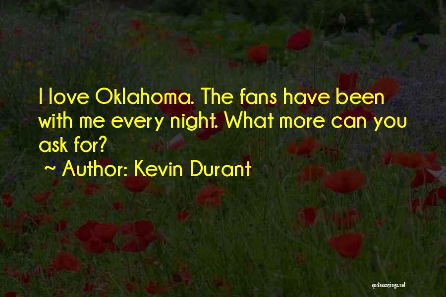 Kevin Durant Quotes: I Love Oklahoma. The Fans Have Been With Me Every Night. What More Can You Ask For?