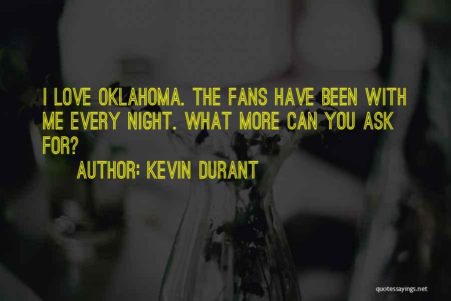 Kevin Durant Quotes: I Love Oklahoma. The Fans Have Been With Me Every Night. What More Can You Ask For?