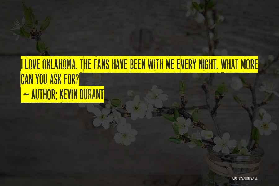 Kevin Durant Quotes: I Love Oklahoma. The Fans Have Been With Me Every Night. What More Can You Ask For?