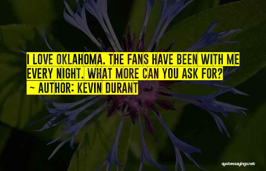 Kevin Durant Quotes: I Love Oklahoma. The Fans Have Been With Me Every Night. What More Can You Ask For?