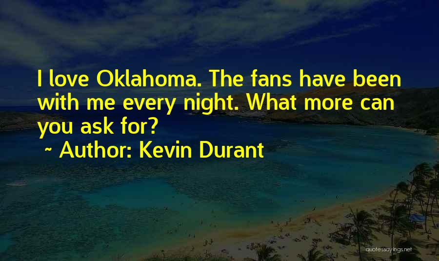 Kevin Durant Quotes: I Love Oklahoma. The Fans Have Been With Me Every Night. What More Can You Ask For?