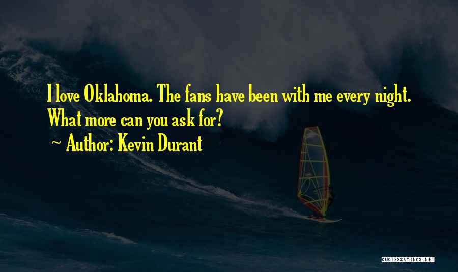 Kevin Durant Quotes: I Love Oklahoma. The Fans Have Been With Me Every Night. What More Can You Ask For?