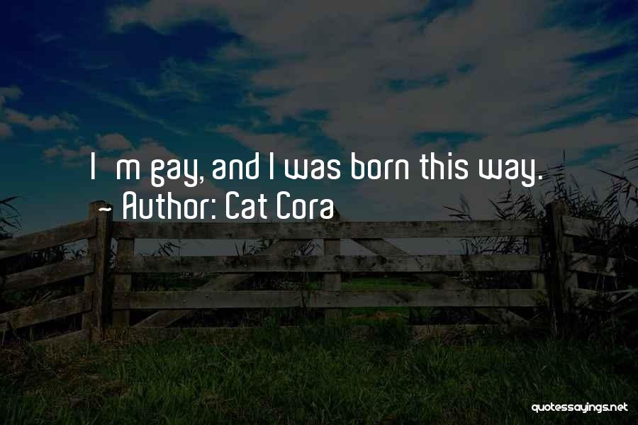 Cat Cora Quotes: I'm Gay, And I Was Born This Way.