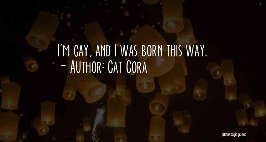 Cat Cora Quotes: I'm Gay, And I Was Born This Way.
