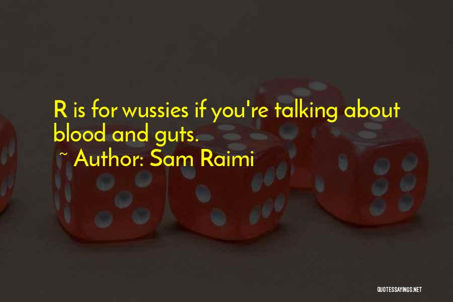 Sam Raimi Quotes: R Is For Wussies If You're Talking About Blood And Guts.