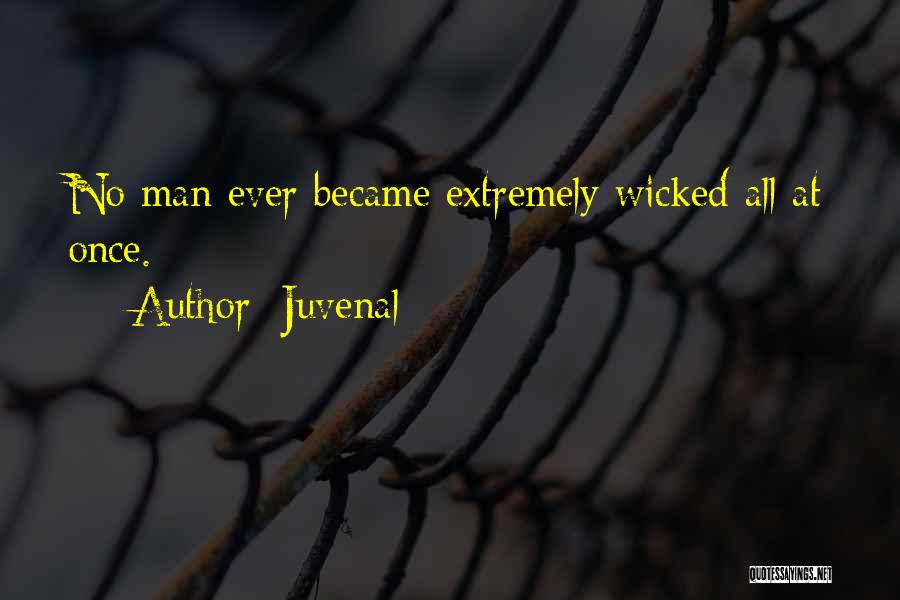 Juvenal Quotes: No Man Ever Became Extremely Wicked All At Once.