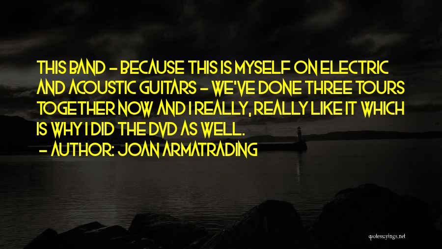 Joan Armatrading Quotes: This Band - Because This Is Myself On Electric And Acoustic Guitars - We've Done Three Tours Together Now And