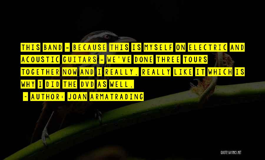 Joan Armatrading Quotes: This Band - Because This Is Myself On Electric And Acoustic Guitars - We've Done Three Tours Together Now And