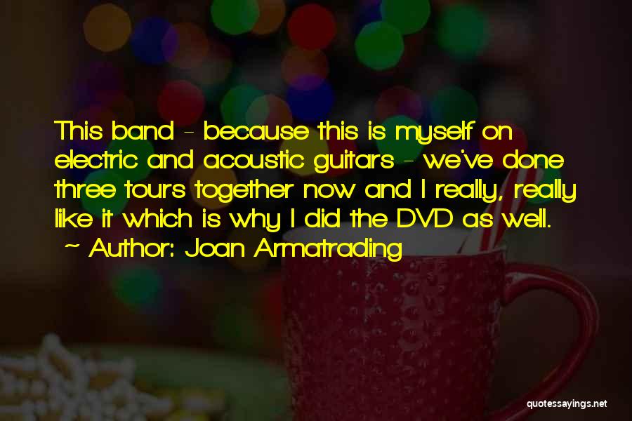 Joan Armatrading Quotes: This Band - Because This Is Myself On Electric And Acoustic Guitars - We've Done Three Tours Together Now And