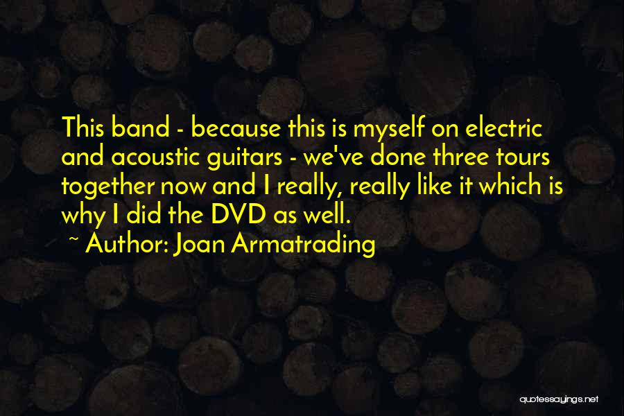 Joan Armatrading Quotes: This Band - Because This Is Myself On Electric And Acoustic Guitars - We've Done Three Tours Together Now And