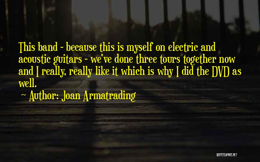 Joan Armatrading Quotes: This Band - Because This Is Myself On Electric And Acoustic Guitars - We've Done Three Tours Together Now And