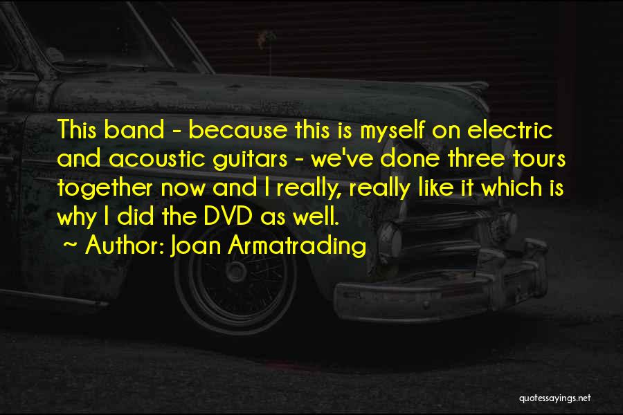 Joan Armatrading Quotes: This Band - Because This Is Myself On Electric And Acoustic Guitars - We've Done Three Tours Together Now And