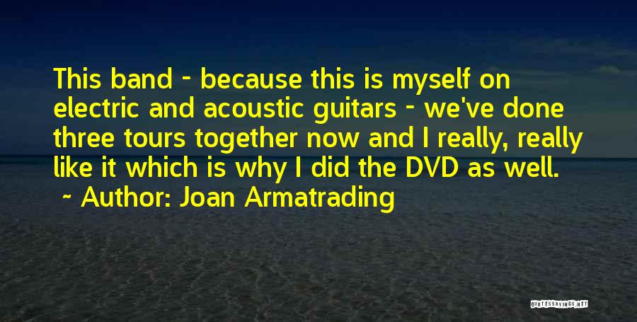 Joan Armatrading Quotes: This Band - Because This Is Myself On Electric And Acoustic Guitars - We've Done Three Tours Together Now And