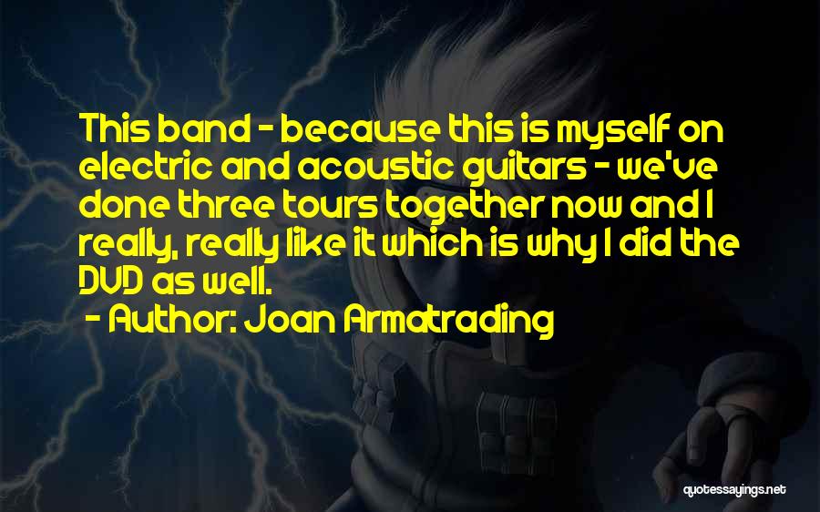 Joan Armatrading Quotes: This Band - Because This Is Myself On Electric And Acoustic Guitars - We've Done Three Tours Together Now And