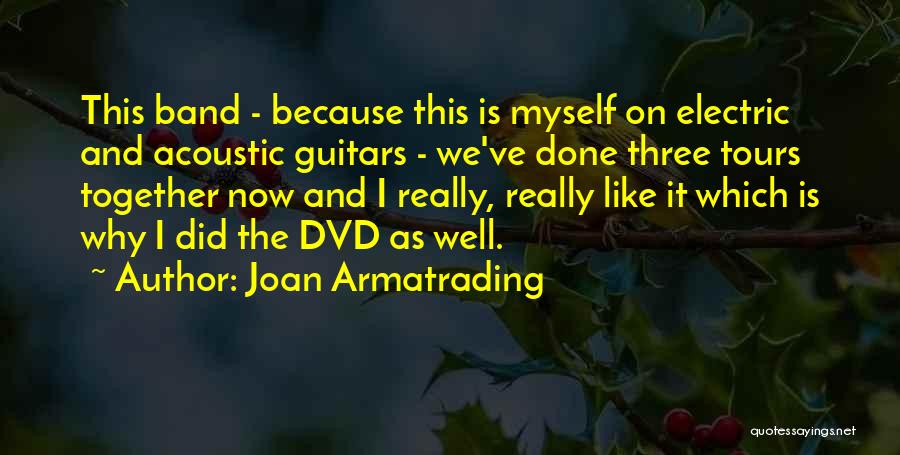 Joan Armatrading Quotes: This Band - Because This Is Myself On Electric And Acoustic Guitars - We've Done Three Tours Together Now And